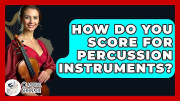 How Do You Score For Percussion Instruments? - Classical Serenade