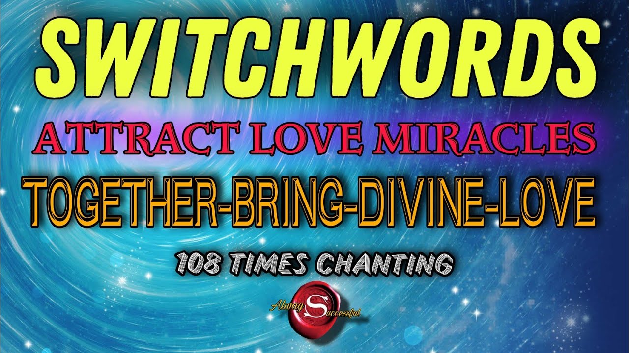 switchwords-together-bring-divine-love-attract-love-miracles-108