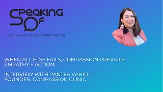 When All Else Fails, Compassion Prevails: Empathy + Action, Int. w/ Pantea Vahidi, Compassion Clinic