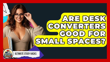 Are Desk Converters Good For Small Spaces? - Ultimate Study Hacks