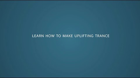 The Uplifting Trance Production Guide | How To Make Uplifting Trance