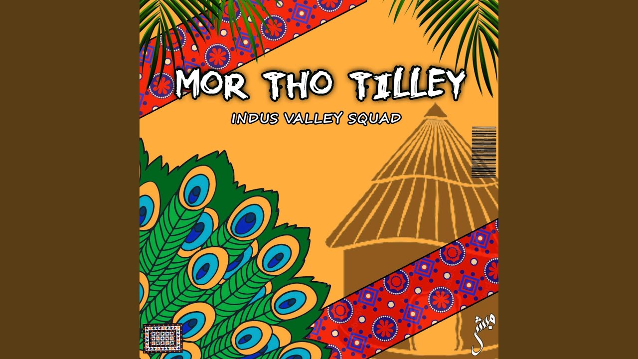 Mor Tho Tilley feat Babar Mangi Kaashi Haider Kumail Bukhari Uzair Aziz  Arbaz Larik