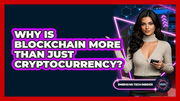 Why Is Blockchain More Than Just Cryptocurrency? - Emerging Tech Insider