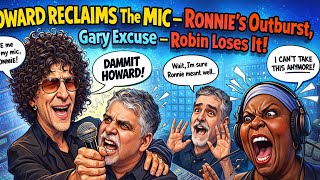 Howard Reclaims the Mic – Ronnie’s Outburst, Gary Excuse _ Robin Loses It!