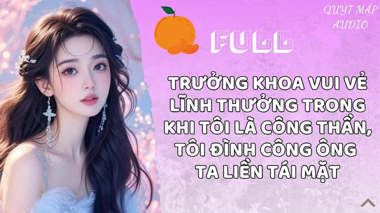 [FULL] TRƯỞNG KHOA VUI VẺ LĨNH THƯỞNG TRONG KHI TÔI LÀ CÔNG THẦN, TÔI ĐÌNH CÔNG ÔNG TA LIỀN TÁI MẶT