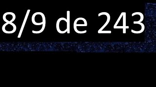 8/9 of 243, fraction of a whole number
