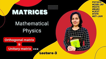 Matrix algebra | lecture-3| Mathematical physics | Orthogonal matrix | Unitary matrix with examples