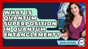 What Is Quantum Superposition In Quantum Entanglement? - Quantum Tech Explained
