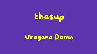 Miniatura de vídeo de "(Testo) thasup - Uragano Damn"