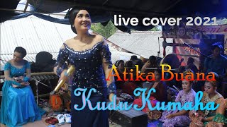 KUDU KUMAHA LIVE COVER ATIKA BUANA