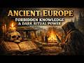 Ancient Europe: Forbidden Knowledge &amp; Dark Ritual Power