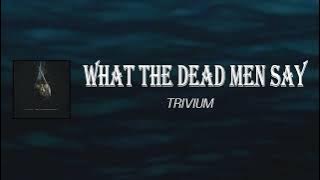 Trivium - What the Dead Men Say (Lyrics)