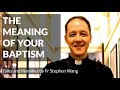 The meaning of your baptism