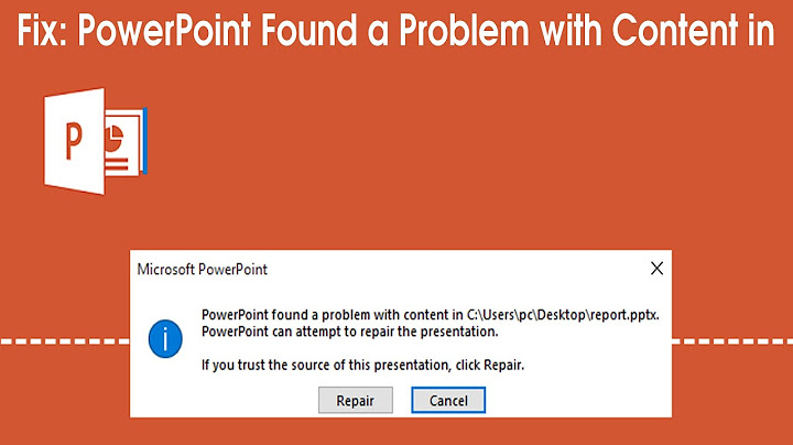 Powerpoint found a problem with content sửa lỗi năm 2024