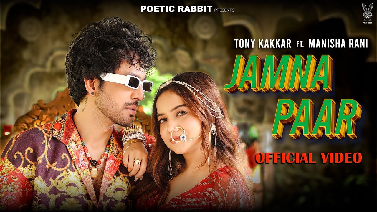 JAMNA PAAR   Tony Kakkar ft Manisha Rani  Neha Kakkar  Tony Jr Adil Shaikh