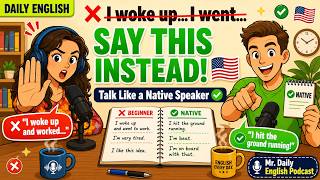 Stop Saying It Like a Beginner! | Talk About Your Day Like a