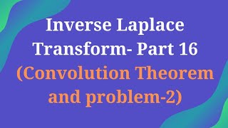 Famous Inverse Laplace Transform - Part 16 ( Convolution Theorem, problem-2) Net Worth