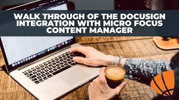Walk through of the Docusign Integration with Micro Focus Content Manager