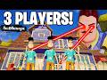 3 PLAYERS vs THE NEIGHBOR Hello Neighbor Multiplayer 