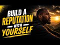 Build A Reputation With Yourself | Powerful Self Discipline Motivation
