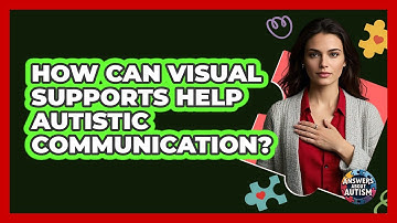 How Can Visual Supports Help Autistic Communication?