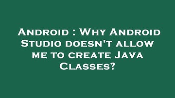 Android : Why Android Studio doesn