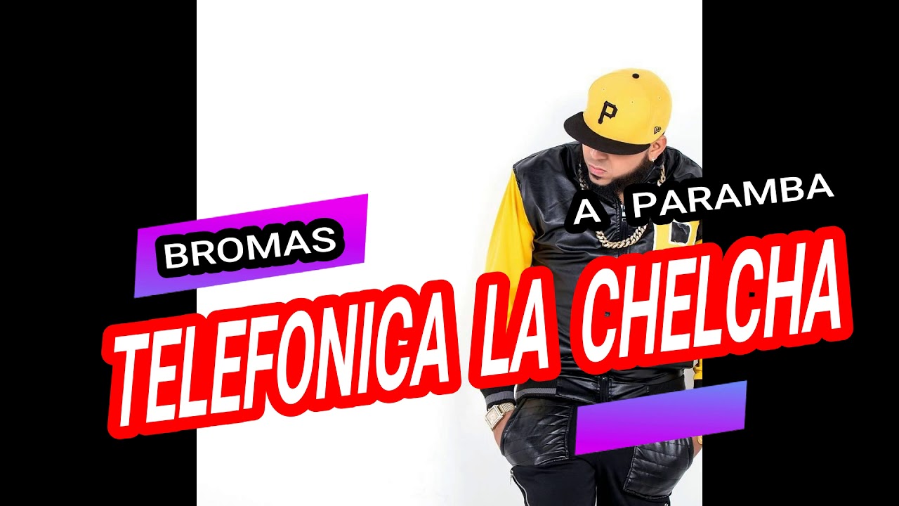 BROMAS  TELEFONICA LA CHELCHA A  PARAMBA - para  hacer  feat con una  transexual  - se killa