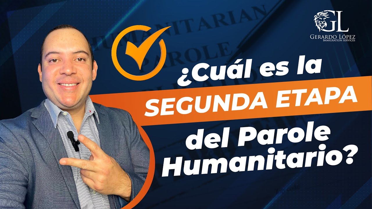 ¿Cuál es la segunda Etapa del Parole Humanitario ?