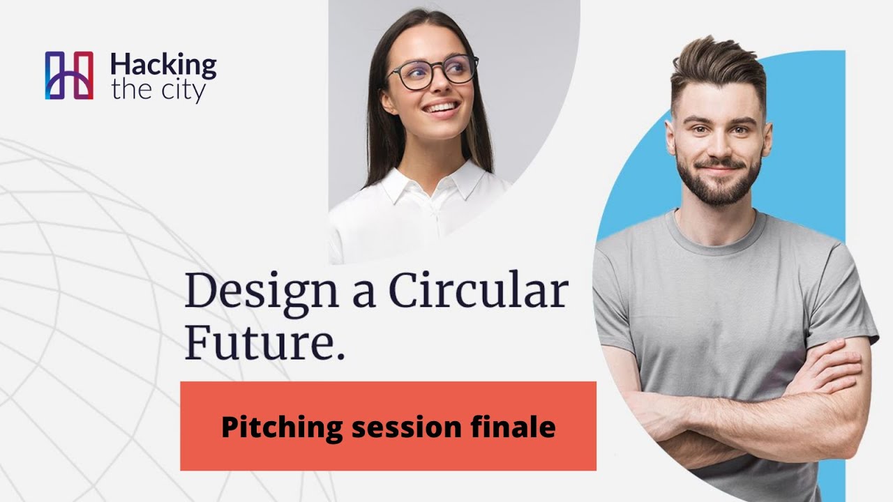 Hacking the City I Design a Circular Future, 24 aprile 2021, Pitching session finale