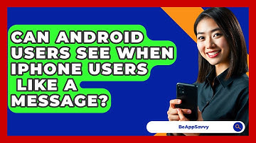 Can Android Users See When iPhone Users   Like A Message? - Be App Savvy