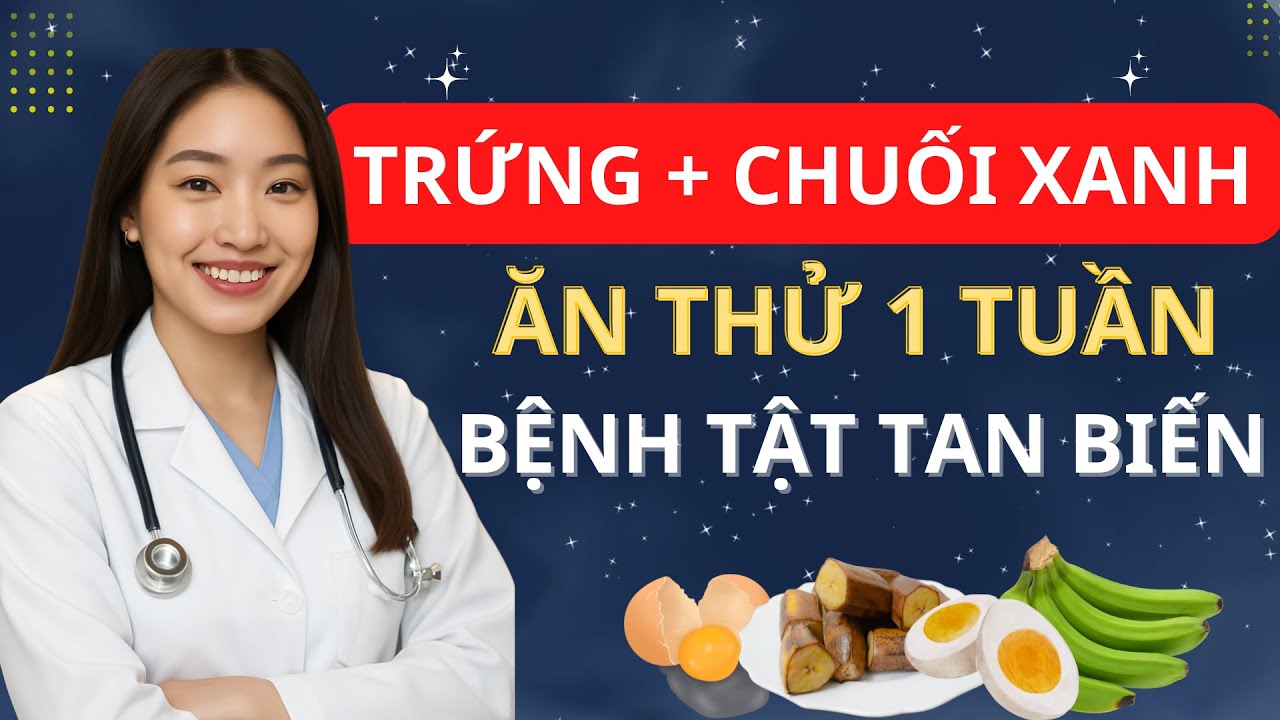 Ăn Trứng Với Chuối Xanh - Thần Dược Chữa Bách Bệnh ! BS MINH HẠNH