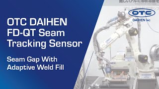 OTC Daihen FD-QT seam tracking sensor - seam gap with adaptive weld fill