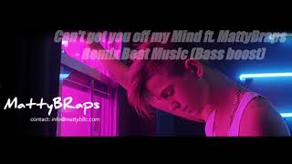 Can't get you off my Mind ft. MattyBraps - Remix Beat Music (Bass boost)