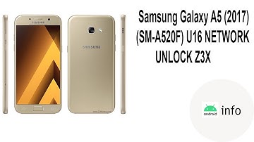 Samsung Galaxy A5 2017 (SM-A520F) | U16 binary | Network Unlock | Z3X | Android info