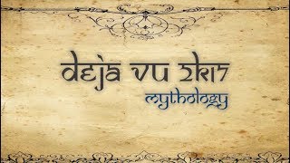Déjà vu 2k17 - Mythology