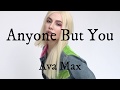 Anyone But You Ava Max Lyrics