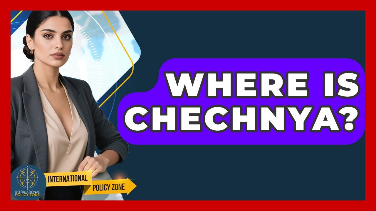 Where Is Chechnya? - International Policy Zone