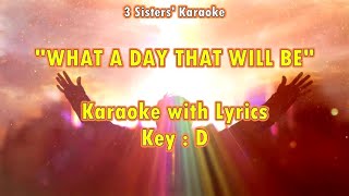 WHAT A DAY THAT WILL BE &quot;Karaoke with Lyrics&quot;  (Key : D)