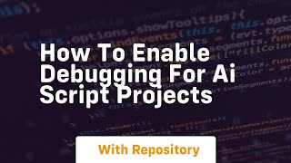 how to enable debugging for ai script projects