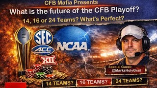 CFB Mafia Presents: What is the future of the CFB Playoff? 14, 16 or 24 Teams? What's perfect?