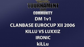 UT2004 DM 1v1 - ClanBase EuroCup XII - kiLLu vs luxxiz - Ironic - kiLLu