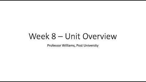 CIS110 - Unit 8 Overview - Professor Williams