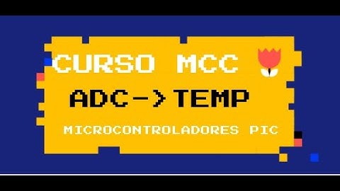 SENSOR DE TEMPERATURA LM35 CON MPLAB CODE CONFIGURATOR