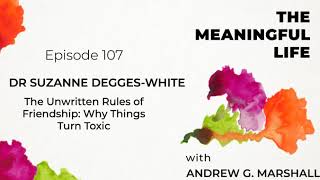 107. Dr Suzanne Degges-White: The Unwritten Rules of Friendship: Why Things Turn Toxic