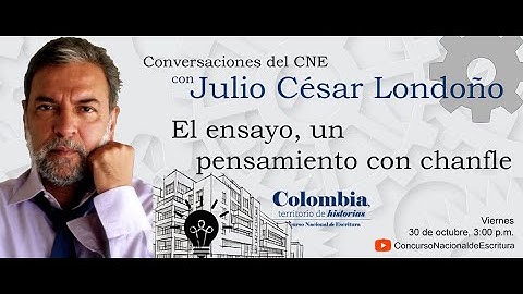 El ensayo, un pensamiento con chanfle. Conversaciones del CNE con Julio César Londoño