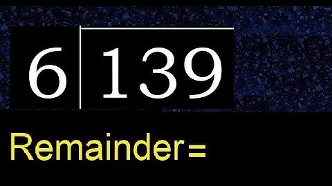Divide 139 by 6 , remainder  . Division with 1 Digit Divisors . How to do