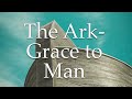 The Ark-Grace to Man