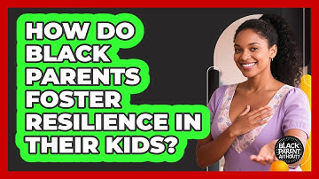 How Do Black Parents Foster Resilience In Their Kids?