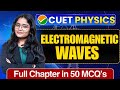 Electromagnetic Waves CUET UG 2026 Physics | Full Chapter In 50 MCQs | Cuet Ug Preparation