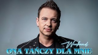 WEEKEND- ONA TAŃCZY DLA MNIE(LYRICS/TEKST)